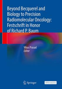 Beyond Becquerel and Biology to Precision Radiomolecular Oncology: Festschrift in Honor of Richard P. Baum edito da Springer International Publishing