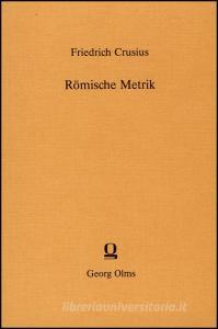 Römische Metrik di Friedrich Crusius edito da Olms Georg AG