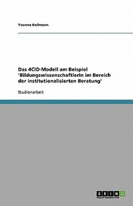 Das Four Component Instructional Design Model (4CID-Modell) für BildungswissenschaftlerIn der institutionalisierten Bera di Yvonne Hofmann edito da GRIN Publishing