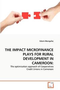 THE IMPACT MICROFINANCE PLAYS FOR RURAL DEVELOPMENT IN CAMEROON: di Edwin Nkengafac edito da VDM Verlag