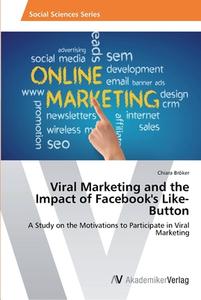 Viral Marketing and the Impact of Facebook's Like-Button di Chiara Bröker edito da AV Akademikerverlag