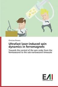Ultrafast laser-induced spin dynamics in ferromagnets di Christian Piovera edito da Edizioni Accademiche Italiane