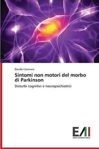 Sintomi non motori del morbo di Parkinson di Davide Catenaro edito da Edizioni Accademiche Italiane