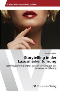 Storytelling in der Luxusmarkenführung di Kim-Anne Heinz edito da AV Akademikerverlag