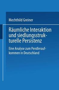 Räumliche Interaktion und siedlungsstrukturelle Persistenz di Mechthild Greiner edito da Deutscher Universitätsverlag