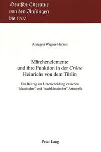 Märchenelemente und ihre Funktion in der «Crône» Heinrichs von dem Türlin di Annegret Wagner-Harken edito da Lang, Peter