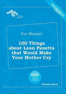 For Shame! 100 Things about Leon Panetta That Would Make Your Mother Cry di Thomas Brock edito da LIGHTNING SOURCE INC