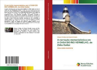 A narração memorialística em A CASA DO RIO VERMELHO, de Zélia Gattai di Glaucy Cristina do Amaral Amado edito da Novas Edições Acadêmicas