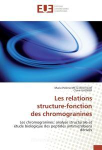 Les relations structure-fonction des chromogranines di Marie-Hélène METZ-BOUTIGUE, Claire GASNIER edito da Editions universitaires europeennes EUE