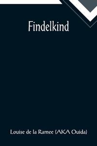 Findelkind di Louise de la Ramee (AKA Ouida) edito da Alpha Editions