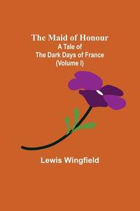 The Maid of Honour di Lewis Wingfield edito da Alpha Editions