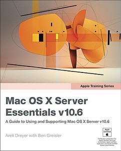 Apple Training Series: Mac OS X Server Essentials V10.6 di Arek Dreyer, Ben Greisler edito da Peach Pit