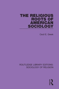 The Religious Roots Of American Sociology di Cecil E. Greek edito da Taylor & Francis Ltd