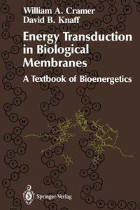 Energy Transduction in Biological Membranes di W. A. Cramer, D. B. Knaff, William Ed. Cramer edito da Springer New York
