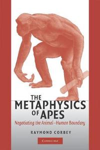 The Metaphysics of Apes di Raymond H. A. Corbey edito da Cambridge University Press
