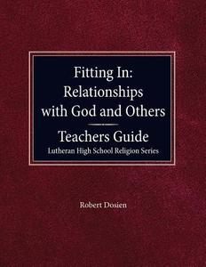 Fitting in: Relationships with God and Others Teacher Guide Lutheran High School Religion Series di Robert Dosien edito da CONCORDIA PUB HOUSE