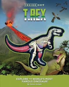 Inside Out T. Rex di Dennis Schatz edito da becker&mayer! books