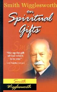 Smith Wigglesworth on Spiritual Gifts di Smith Wigglesworth edito da WHITAKER HOUSE