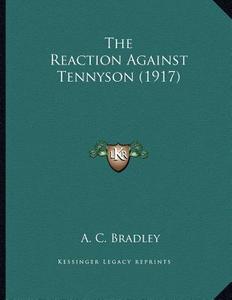 The Reaction Against Tennyson (1917) di A. C. Bradley edito da Kessinger Publishing