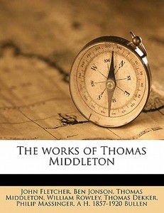 The Works Of Thomas Middleton di Thomas Middleton edito da Nabu Press