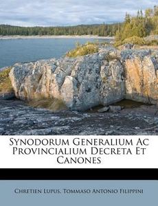 Synodorum Generalium AC Provincialium Decreta Et Canones di Chretien Lupus edito da Nabu Press