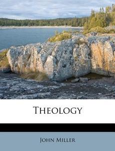 Theology di John Miller edito da Nabu Press