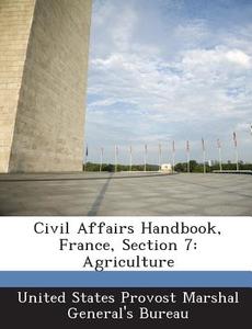 Civil Affairs Handbook, France, Section 7 edito da Bibliogov