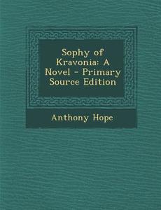 Sophy of Kravonia di Anthony Hope edito da Nabu Press