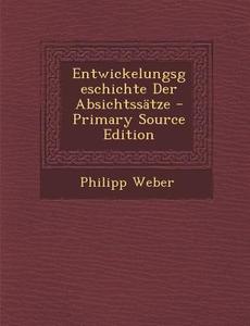 Entwickelungsgeschichte Der Absichtssatze - Primary Source Edition di Philipp Weber edito da Nabu Press