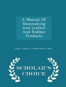 A Manual Of Shoemaking And Leather And Rubber Products - Scholar's Choice Edition edito da Scholar's Choice