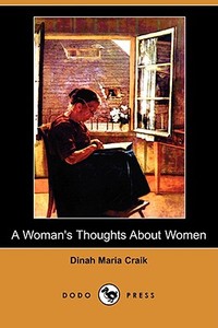 A Woman's Thoughts about Women (Dodo Press) di Dinah Maria Mulock Craik edito da DODO PR