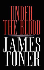 Under the Blood di James Toner edito da 1st Book Library