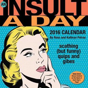 Insultaday 2016 Daytoday Calendar di Kathryn Petras, Ross Petras edito da Browntrout Publishers Ltd