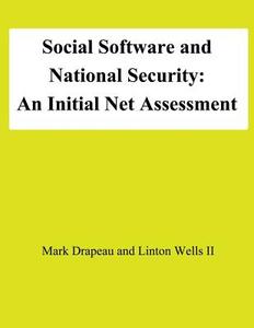 Social Software and National Security: An Initial Net Assessment di Mark Drapeau, Linton Wells II, National Defense University edito da Createspace