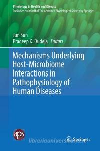 Mechanisms Underlying Host-Microbiome Interactions in Pathophysiology of Human Diseases edito da Springer US