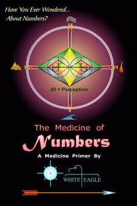 The Medicine of Numbers di White Eagle edito da Createspace
