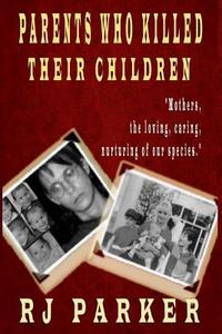 Parents Who Killed Their Children: Filicide (Large Print) di Rj Parker edito da Createspace