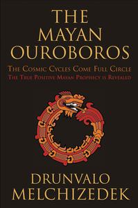 The Mayan Ouroboros: The Cosmic Cycles Come Full Circle di Drunvalo Melchizedek edito da WEISER BOOKS