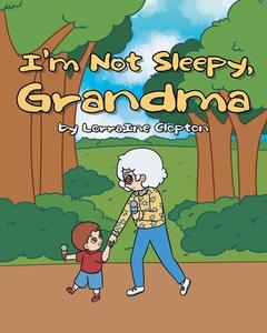 I'm Not Sleepy, Grandma di Lorraine Clopton edito da Page Publishing, Inc.