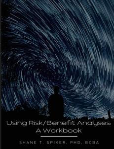 Using Risk/Benefit Analyses di Shane Spiker edito da Lulu.com