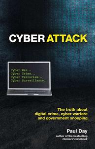 Cyber Attack: The Truth about Digital Crime, Cyber Warfare and Government Snooping di Paul Day edito da Carlton Books