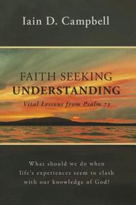 Faith Seeking Understanding: Vital Lessons from Psalm 73 di Iain D. Campbell edito da Banner of Truth