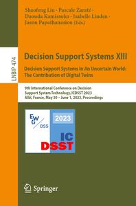 Decision Support Systems XIII. Decision Support Systems in An Uncertain World: The Contribution of Digital Twins edito da Springer Nature Switzerland