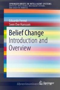 Belief Change di Eduardo Fermé, Sven Ove Hansson edito da Springer-Verlag GmbH