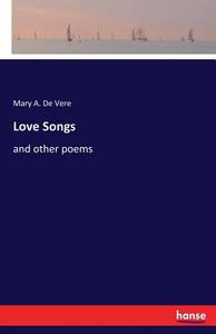 Love Songs di Mary A. de Vere edito da hansebooks