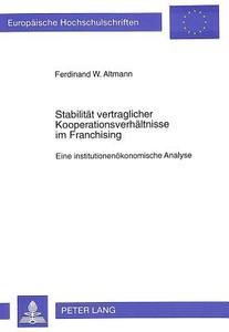 Stabilität vertraglicher Kooperationsverhältnisse im Franchising di Ferdinand W. Altmann edito da Lang, Peter GmbH