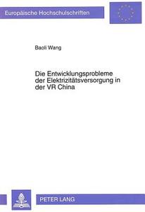 Die Entwicklungsprobleme der Elektrizitätsversorgung in der VR China di Baoli Wang edito da Lang, Peter GmbH