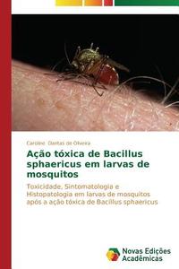 Ação tóxica de Bacillus sphaericus em larvas de mosquitos di Caroline Dantas de Oliveira edito da Novas Edições Acadêmicas