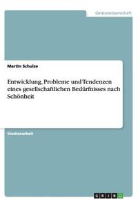Entwicklung, Probleme und Tendenzen eines gesellschaftlichen Bedürfnisses nach Schönheit di Martin Schulze edito da GRIN Publishing