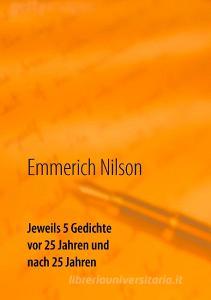 Jeweils 5 Gedichte vor 25 Jahren und nach 25 Jahren di Emmerich Nilson edito da Books on Demand